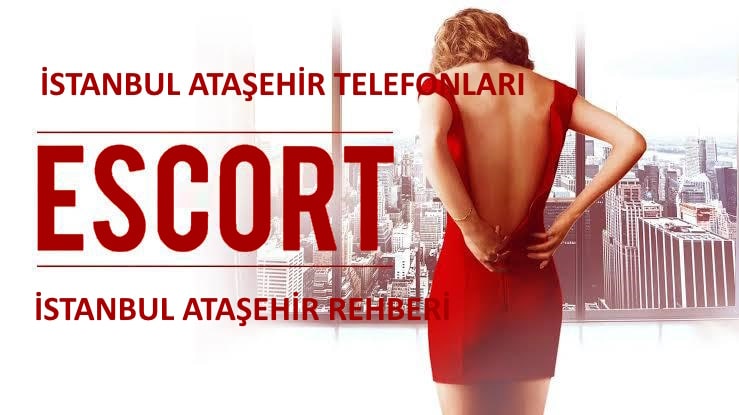 İstanbul Ataşehir Escort Telefonları - İstanbul Ataşehir Escort Rehberi